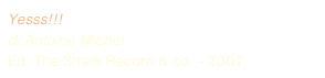 Yesss!!! di Antoine Michel Ed. The Shark Record & co. - 2007